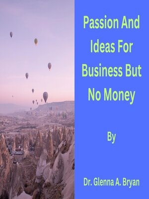 cover image of Passion and Ideas For Business But No Money.